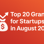 Top 20 Grants for Startups in August 2025: Unlock Funding to Grow Your Business