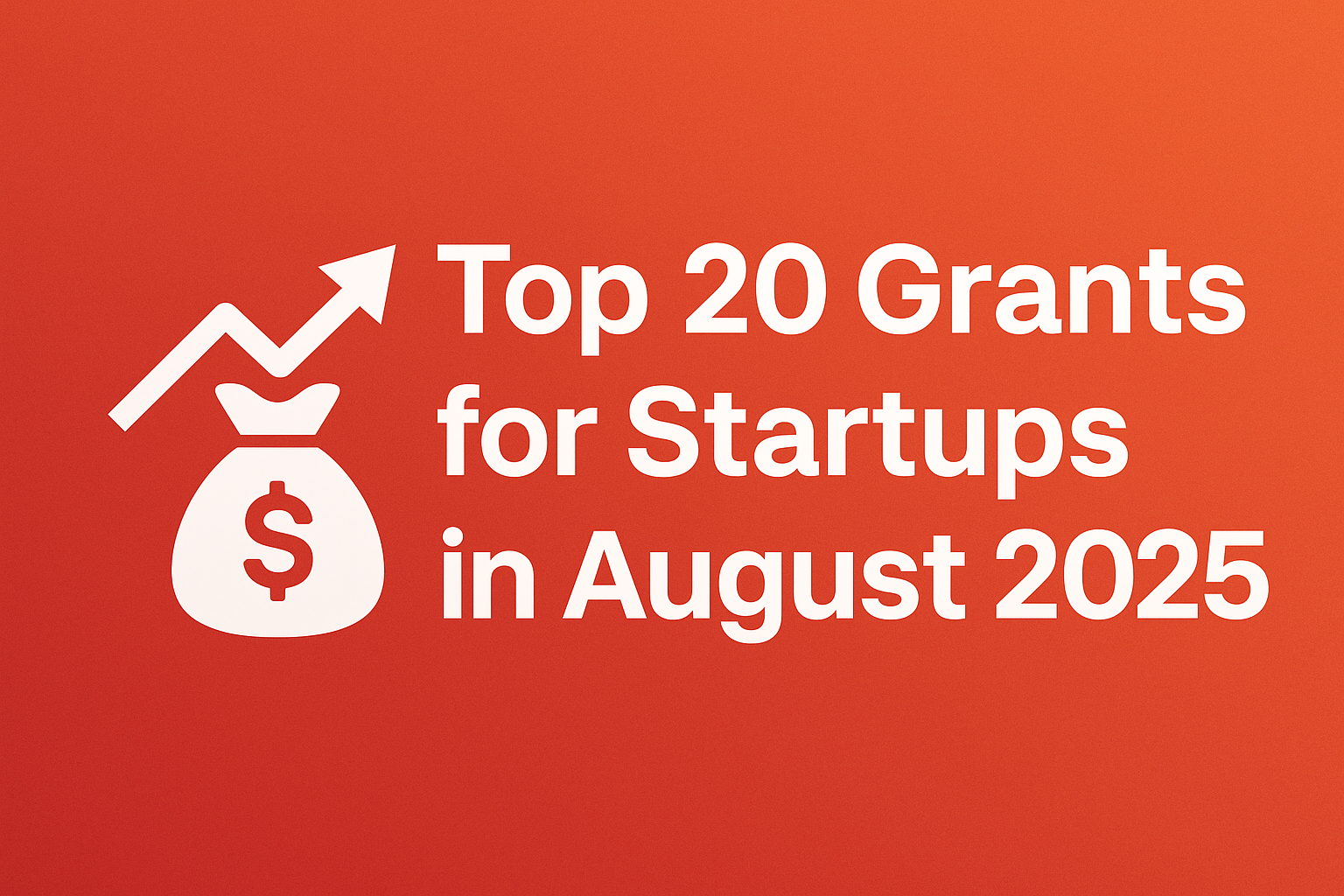 Top 20 Grants for Startups in August 2025: Unlock Funding to Grow Your Business